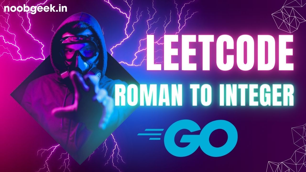 Roman to Integer | Leetcode | Golang Solution with Explaination