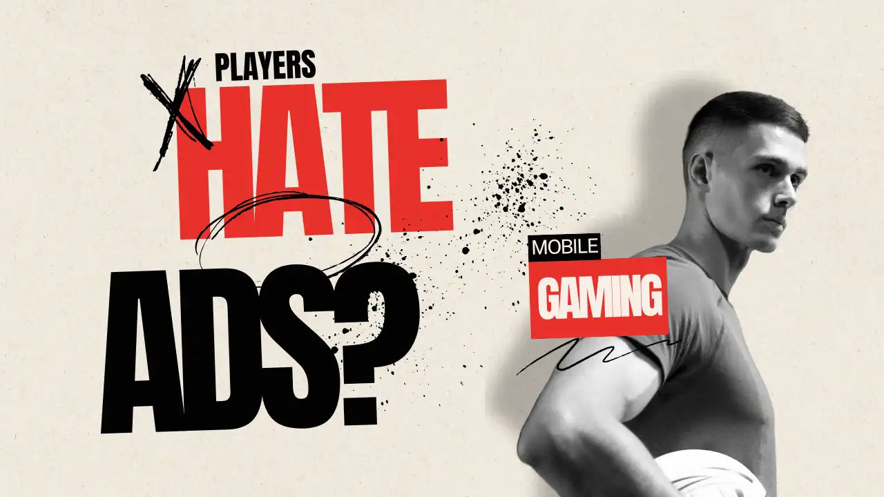 The Reality Check Mobile Game Ads Need: Why Players Don't Hate All In-Game Advertising