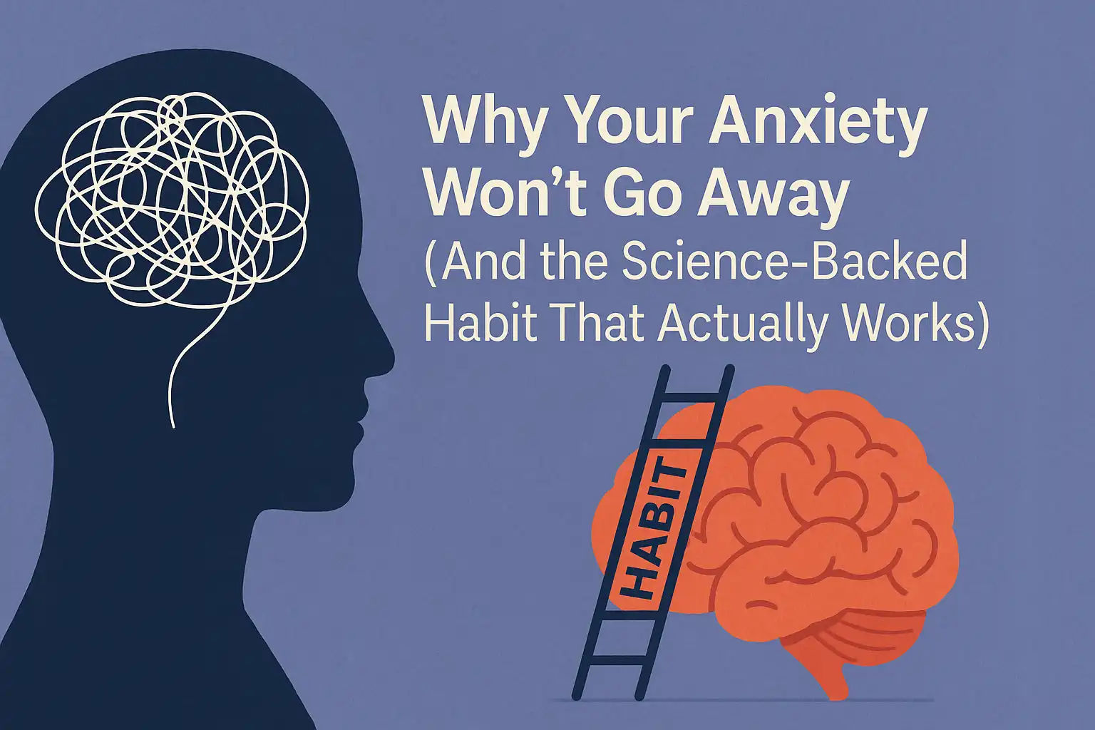 Why Your Anxiety Won't Go Away (And the Science-Backed Habit That Actually Works)