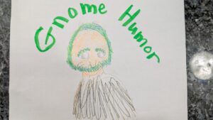 Artwork titled "Gnome Humor", submitted by Amy P. on February 21, 2025.