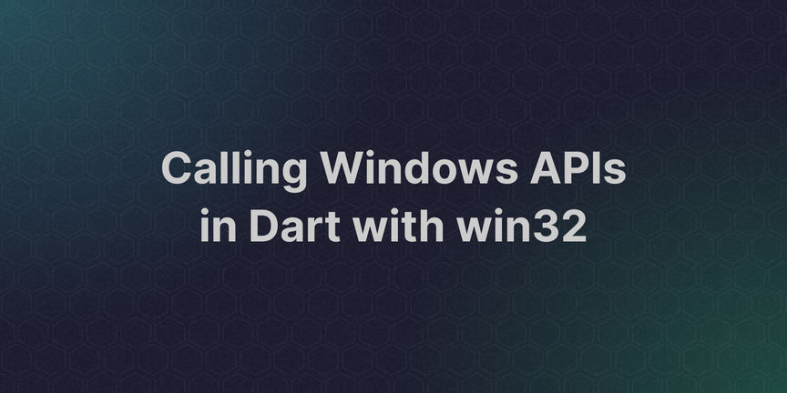 Calling Windows APIs in Dart with win32