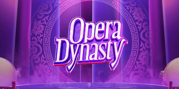 Strategi Mudah Bermain Slot Opera Dynasty Dengan Hasil Baik