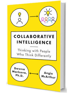 Dawna Markova and Angie McArthur are co-authors of Collaborative Intelligence: Thinking With People Who Think Differently.