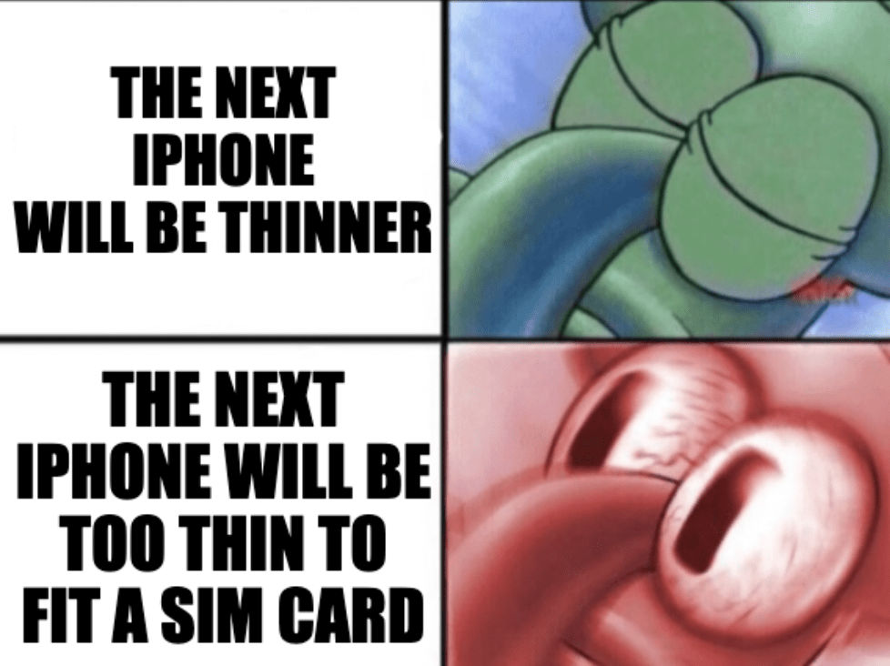 A two-panel, sleeping-awake meme of the character Squidward Tentacles from SpongeBob SquarePants with the caption, "The next iPhone will be thinner" and "The next iPhone will be too thin to fit a SIM card"
