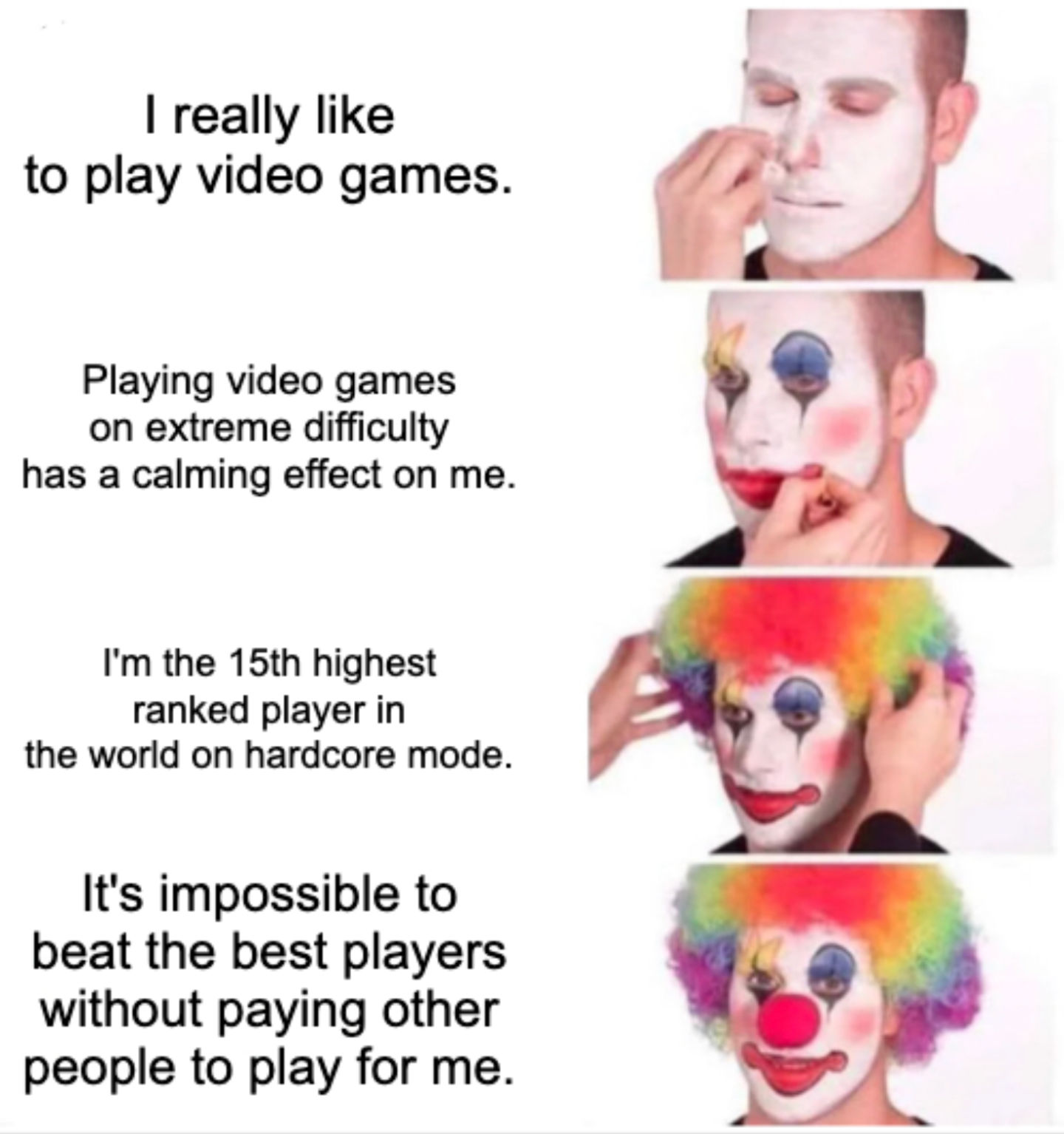 A meme of a clown putting on makeup with a series of paraphrased quotes about playing video games from Elon Musk.