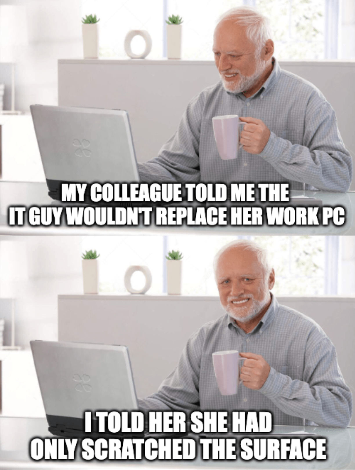 A two-panel "coffee guy" meme with the caption, "My colleague told me the IT guy wouldn't replace her work PC...I told her she had only scratched the Surface."