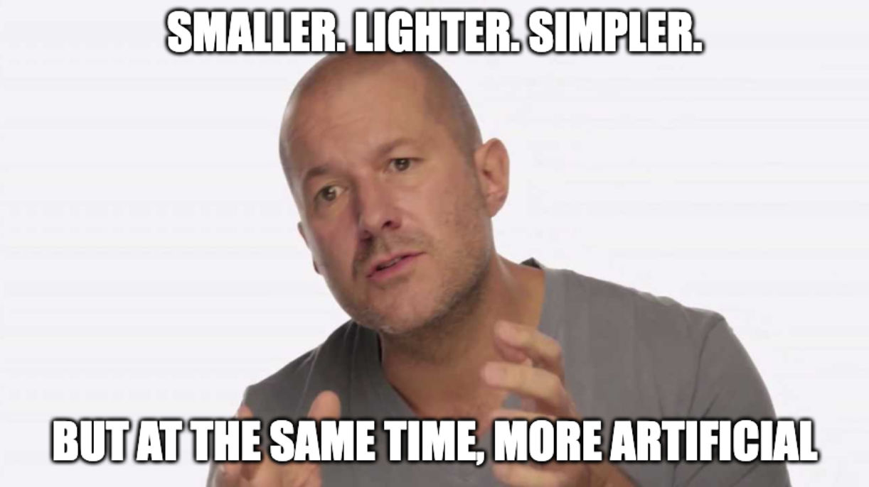 A meme of former Apple design chief Jony Ive speaking to the camera with the caption, "Smaller. Lighter. Simpler. But at the same time, more artificial"