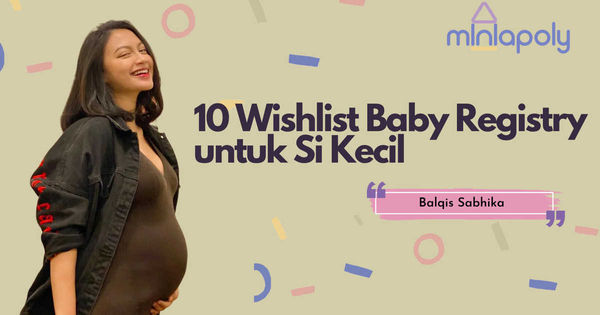 Balqis Sabhika: 10 Wishlist Baby Registry untuk Si Kecil