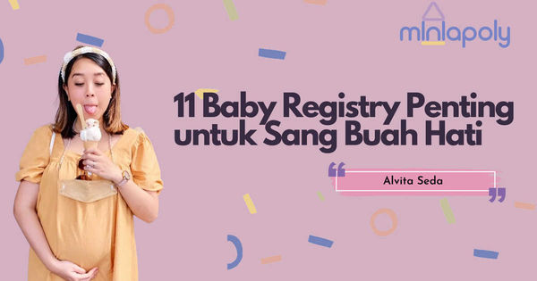 Alvita Seda: 11 Baby Registry Penting untuk Sang Buah Hati