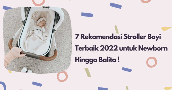 7 Rekomendasi Stroller Bayi Terbaik 2022 untuk Newborn Hingga Balita