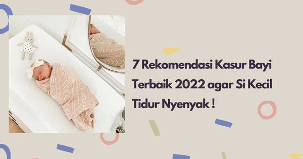 Rekomendasi Kasur Bayi Terbaik 2022 agar Si Kecil Tidur Nyenyak