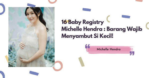 16 Baby Registry Michelle Hendra : Barang Wajib Menyambut Si Kecil!