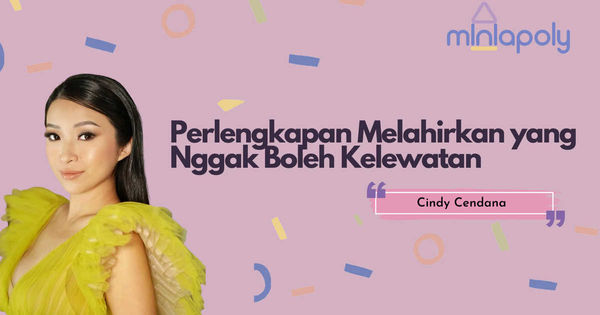 Cindy Cendana: 13 Perlengkapan Melahirkan yang Nggak Boleh Kelewatan