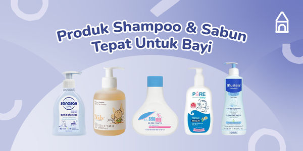 6 Produk Sabun & Shampo Yang Bagus Untuk Newborn