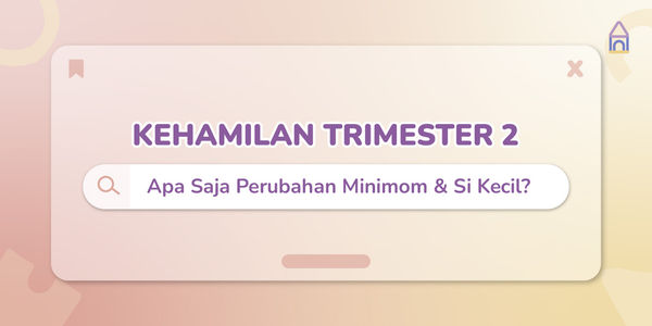 Kehamilan Trimester 2, Apa Perubahan Minimom dan Si Kecil?