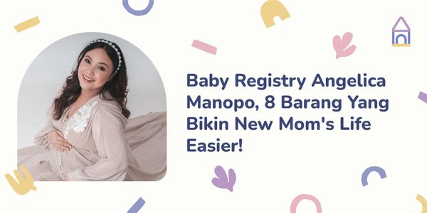 Baby Registry Angelica Manopo, 8 Barang Yang Bikin New Mom’s Life Easier!