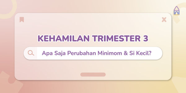 Kehamilan Trimester 3, Apa Perubahan Minimom dan Si Kecil?