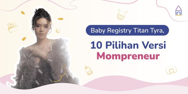 Jadi New Mom, Ini Baby Registry Versi Mompreneur Titan Tyra