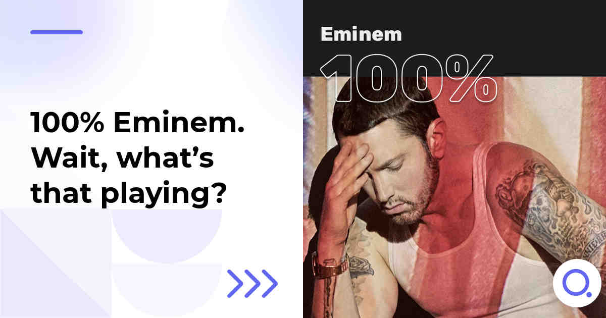 100% Eminem. Wait, what’s that playing?