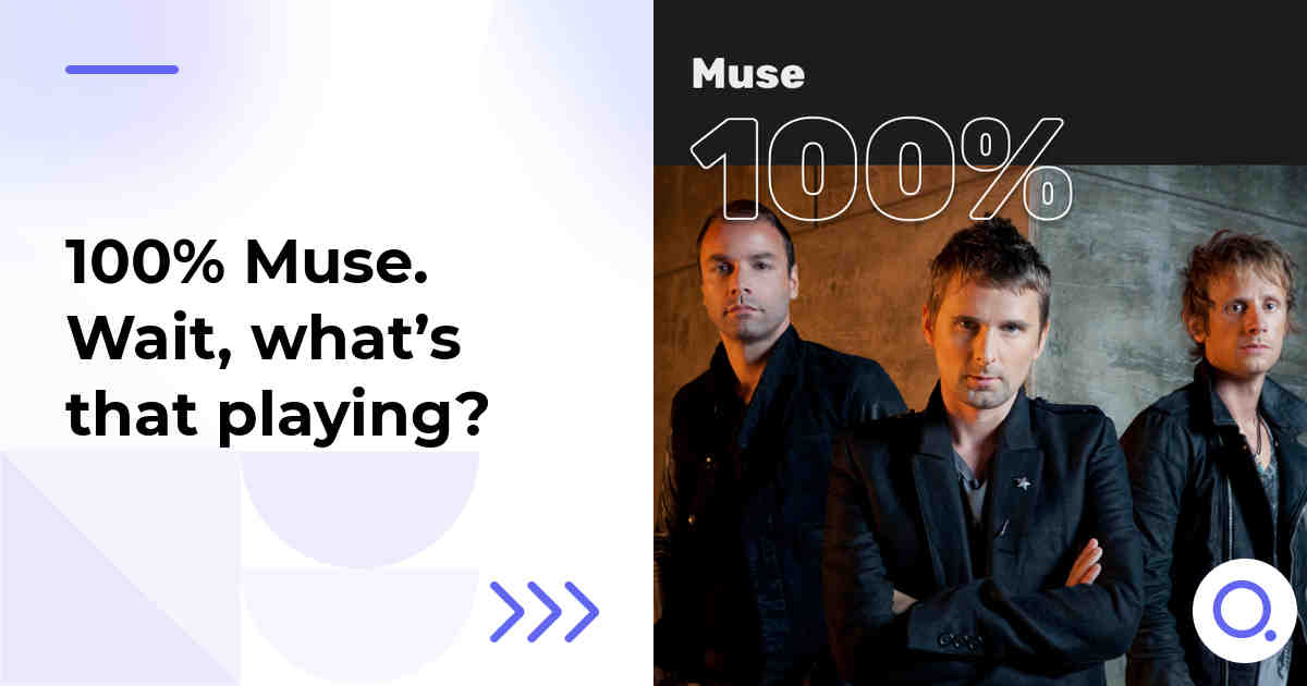 100% Muse. Wait, what’s that playing?