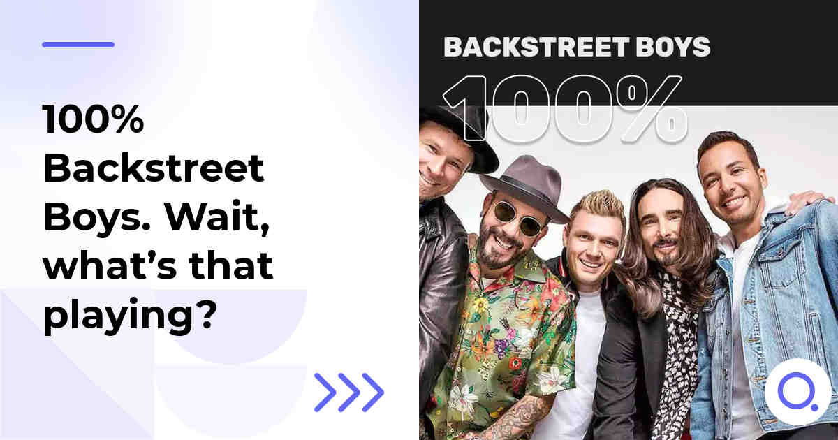 100% Backstreet Boys. Wait, what’s that playing?