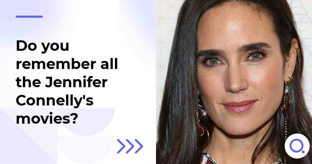 Do you remember all the Jennifer Connelly's movies?