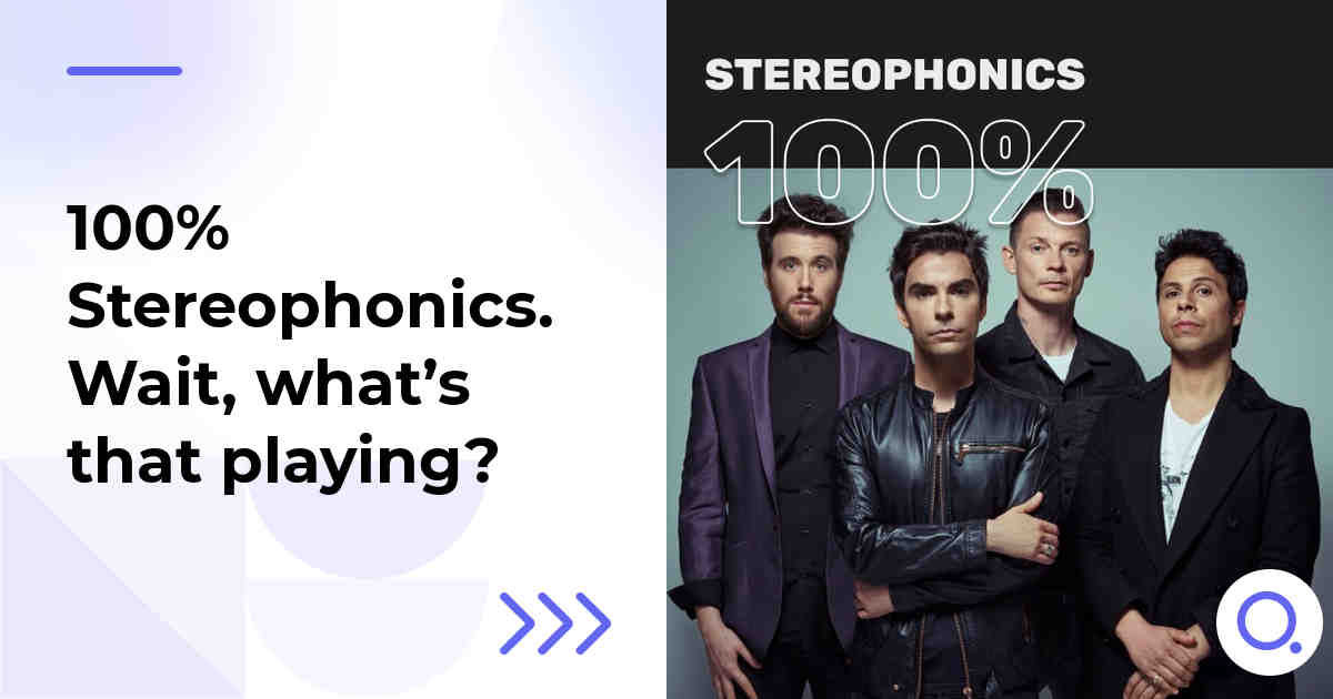 100% Stereophonics. Wait, what’s that playing?