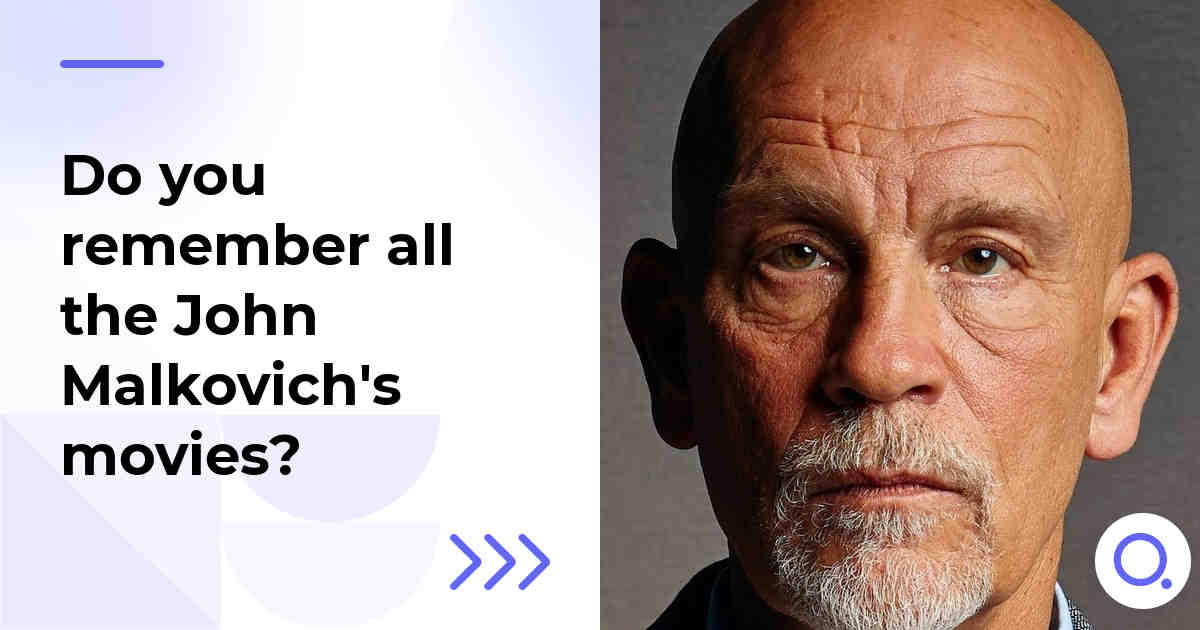 Do you remember all the John Malkovich's movies?