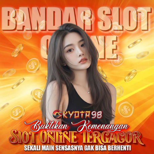 KYOTO98 x KYOTA98 | Slot Online Mudah Menang Versi Demo & Real Play