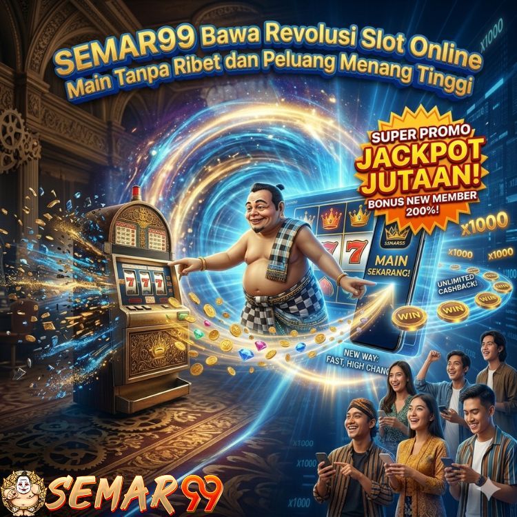 SEMAR99 Bawa Revolusi Slot Online Main Tanpa Ribet dan Peluang Menang Tinggi