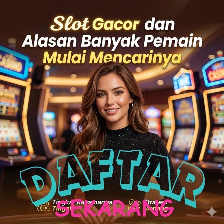 Slot Gacor dan Alasan Banyak Pemain Mulai Mencarinya Slot Online