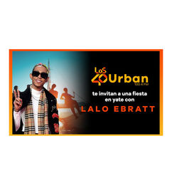 Ofertas de Concurso de Los 40 Urban para ganar una fiesta en Yate con Lalo Ebratt