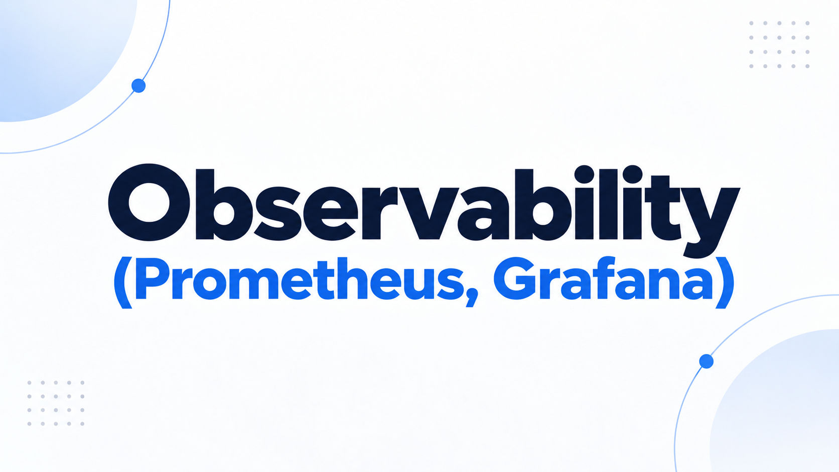 Observability (Prometheus, Grafana)