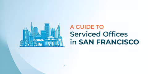 The Ultimate Guide to Serviced Offices in San Francisco