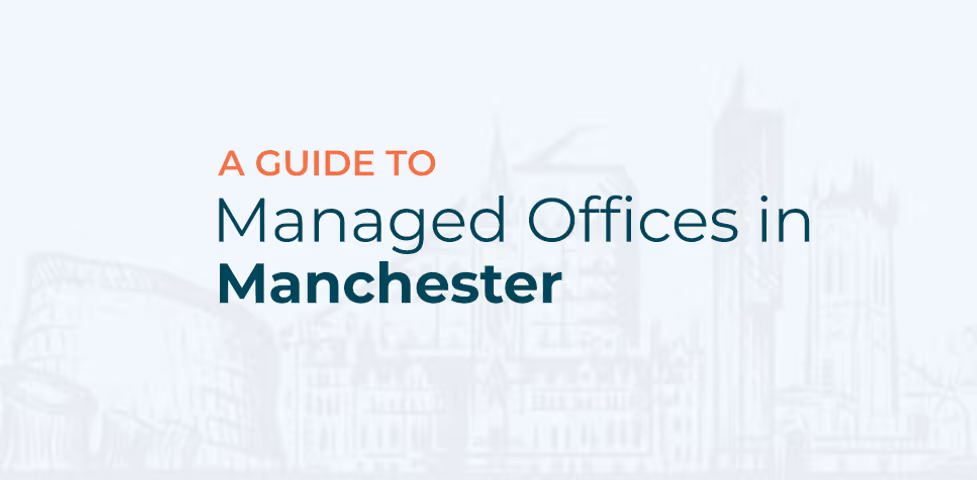 A Guide to Managed Offices in Manchester: Premium Solutions for Every Business