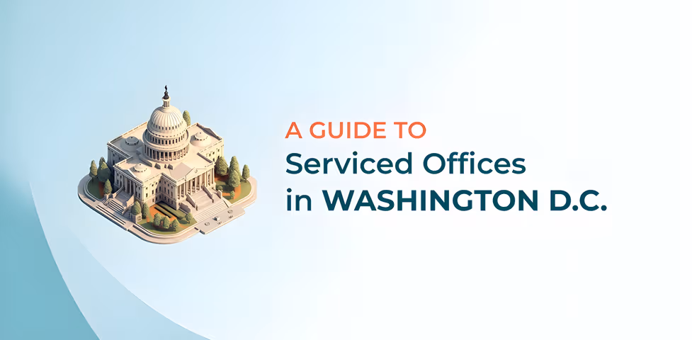 A Guide to Serviced Offices in Washington, D.C.: Benefits, Features, Providers, & More!