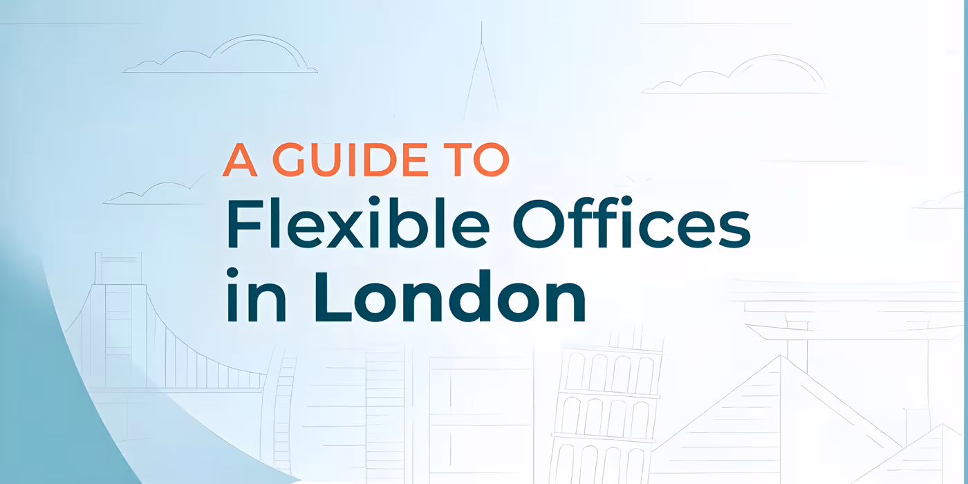 A Complete Guide to Flexible Offices in London