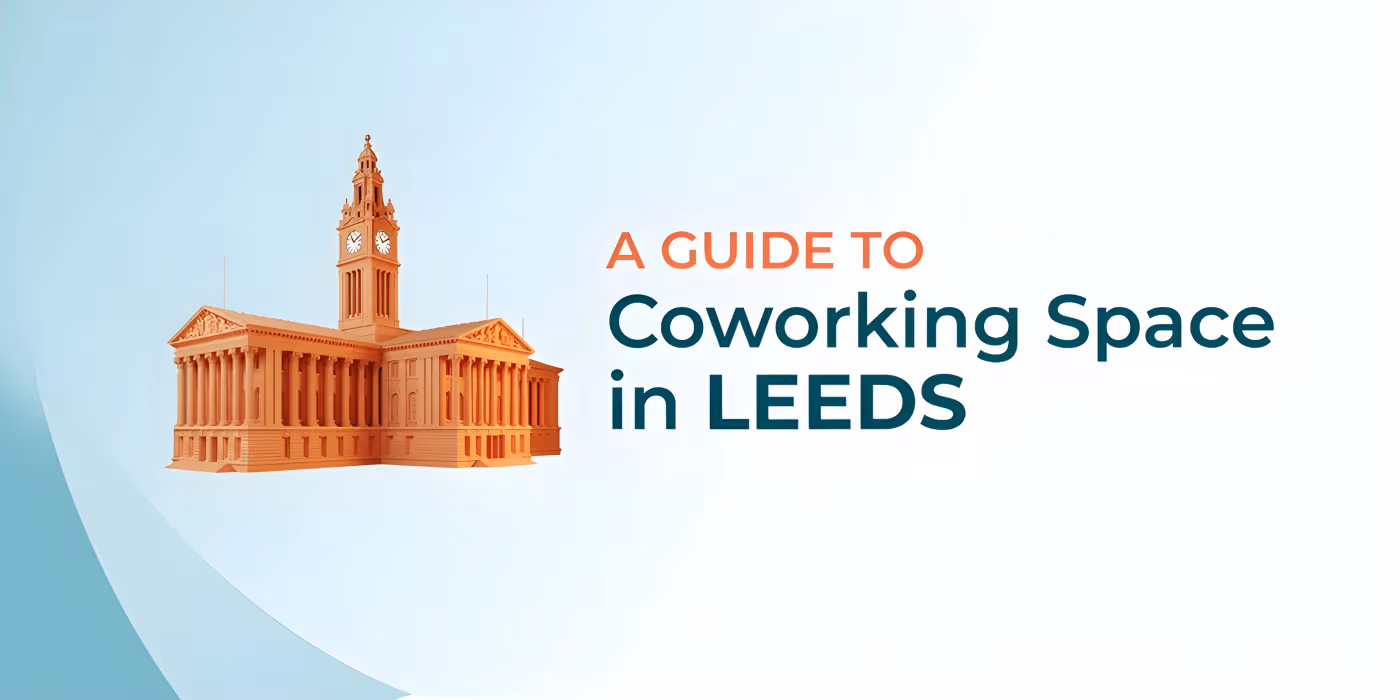 A Comprehensive Guide to Coworking Spaces in Leeds