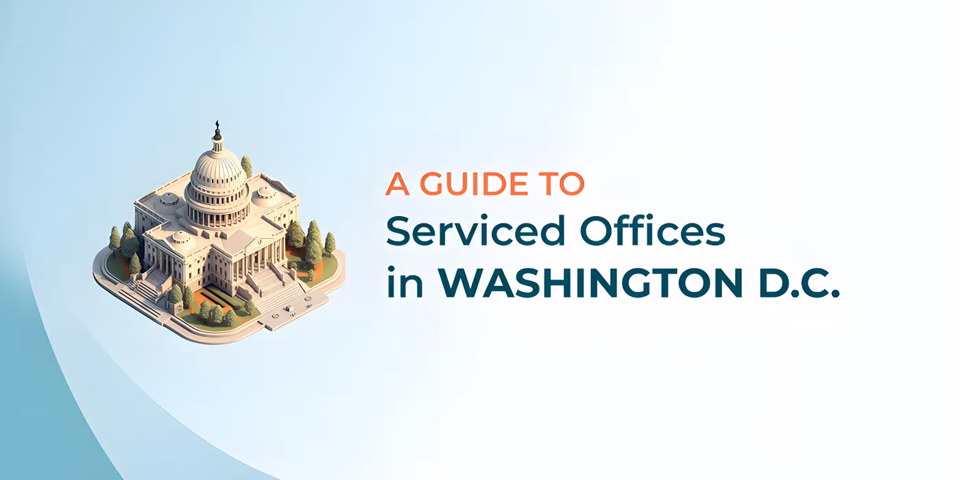A Guide to Serviced Offices in Washington, D.C.: Benefits, Features, Providers, & More!