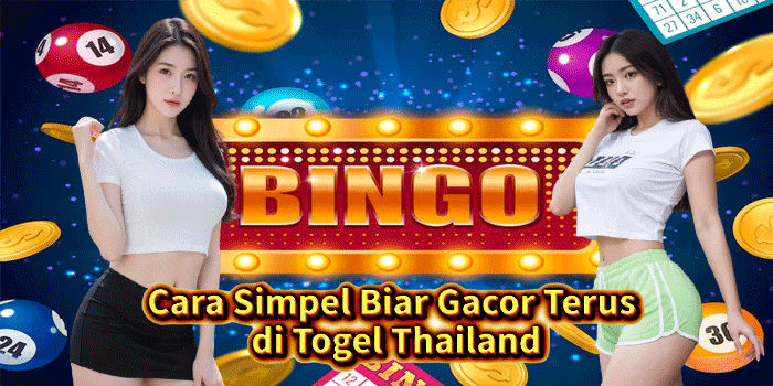 Cara Simpel Biar Gacor Terus di Togel Thailand