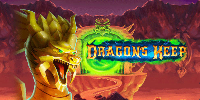 Dragon's Keep Game Slot Online Fantasi Yang Seru