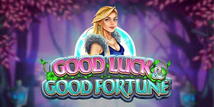 Good Luck & Good Fortune Game Slot Gacor Terbaru