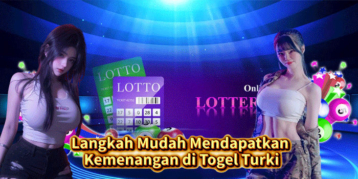 Langkah Mudah Mendapatkan Kemenangan di Togel Turki