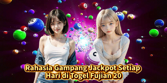 Rahasia Gampang Jackpot Setiap Hari di Togel Fujian 20