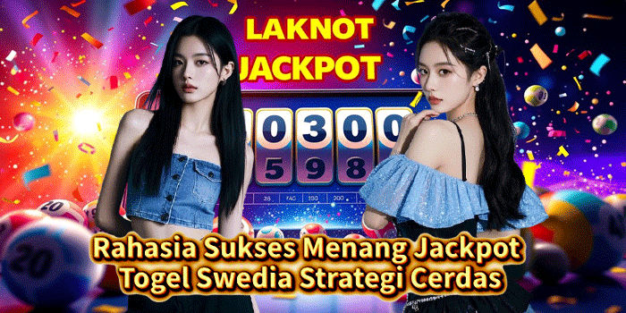 Rahasia Sukses Menang Jackpot Togel Swedia Strategi Cerdas