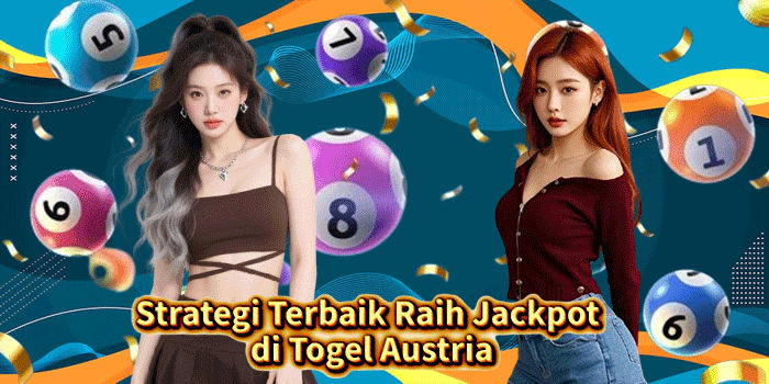 Strategi Terbaik Raih Jackpot di Togel Austria
