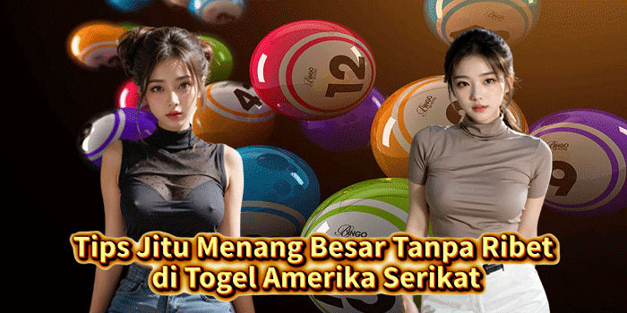 Tips Jitu Menang Besar Tanpa Ribet di Togel Amerika Serikat