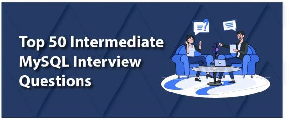 Top 50 Intermediate MySQL Interview Questions