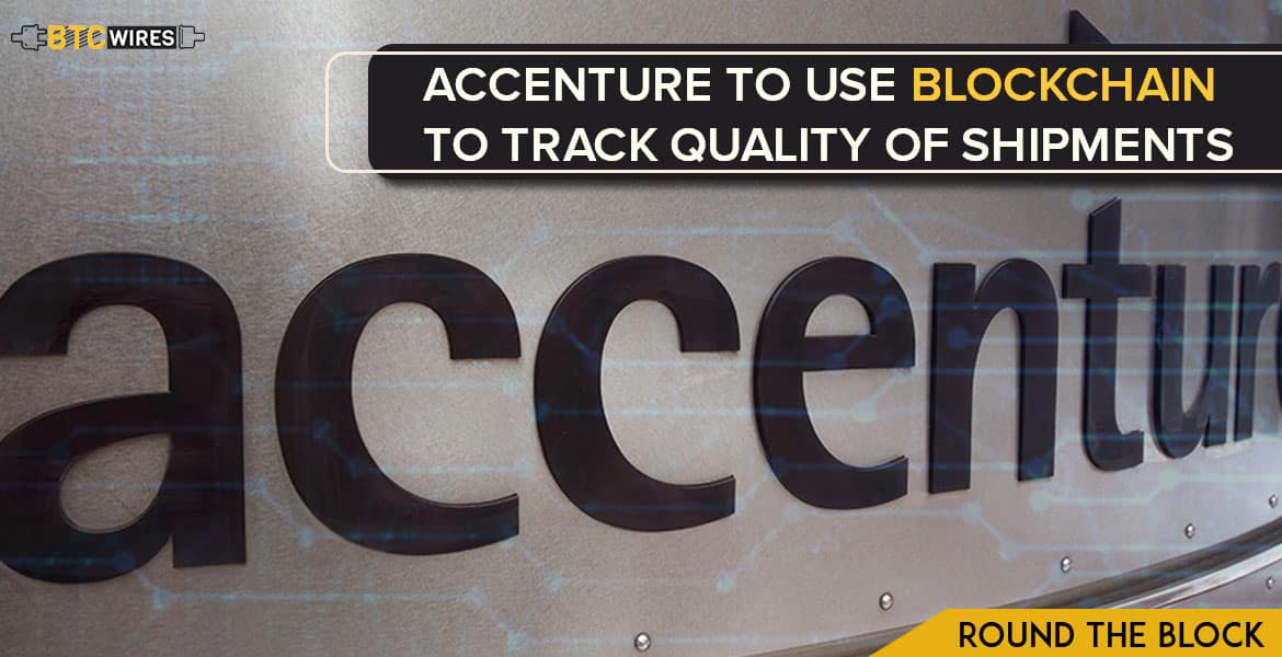 Accenture To Keep Track Of The Quality Of Shipments Through Blockchain