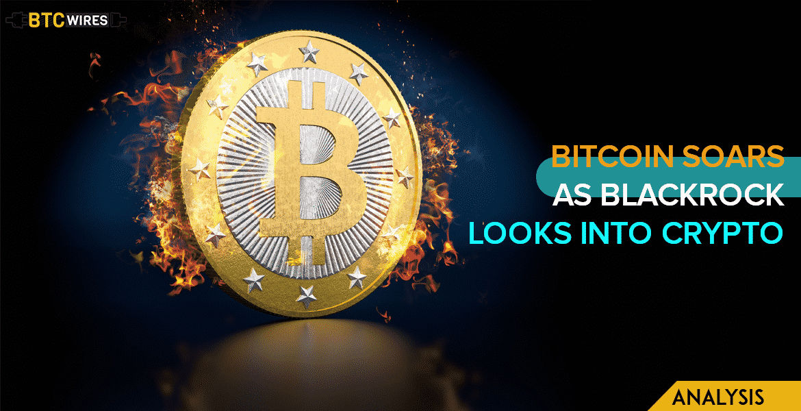 BlackRock Shows Interest In Crypto and Blockchain; Bitcoin Edges Higher